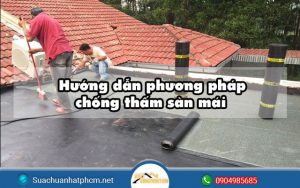 Hướng dẫn phương pháp chống thấm sàn mái