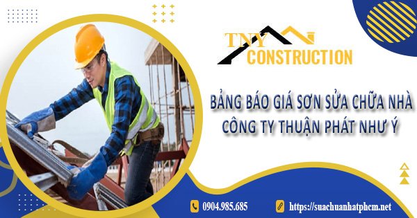 Bảng báo giá sơn sửa chữa nhà công ty Thuận Phát Như Ý