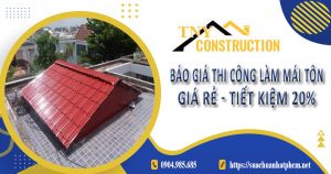 Bảng báo giá thi công làm mái tôn tại Nhơn Trạch | Tiết kiệm 20%