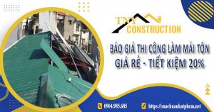 Bảng báo giá thi công làm mái tôn tại Tân Phú | Tiết kiệm 20%