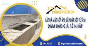 Dịch vụ cắt đá mặt bếp âm, lắp đặt bếp từ âm tại Long Thành giá rẻ