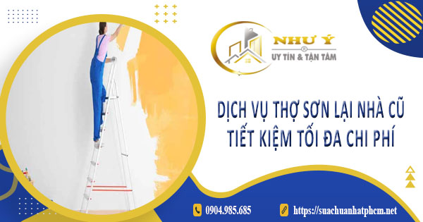 Báo giá dịch vụ thợ sơn lại nhà củ tại Củ Chi【Tiết kiệm 10%】