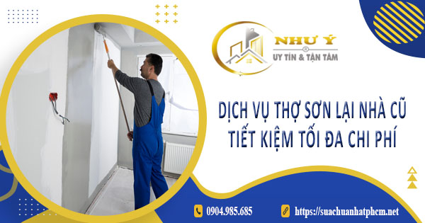 Báo giá dịch vụ thợ sơn lại nhà củ tại Hóc Môn【Tiết kiệm 10%】