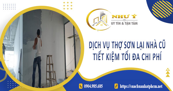 Báo giá dịch vụ thợ sơn lại nhà củ tại Nhà Bè【Tiết kiệm 10%】