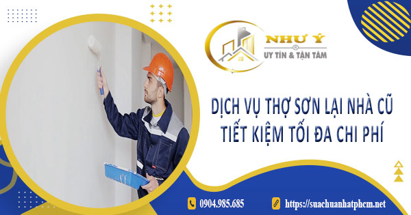 Báo giá dịch vụ thợ sơn lại nhà củ tại Quận 2【Tiết kiệm 10%】