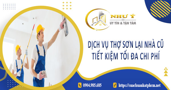 Báo giá dịch vụ thợ sơn lại nhà củ tại Quận 4【Tiết kiệm 10%】