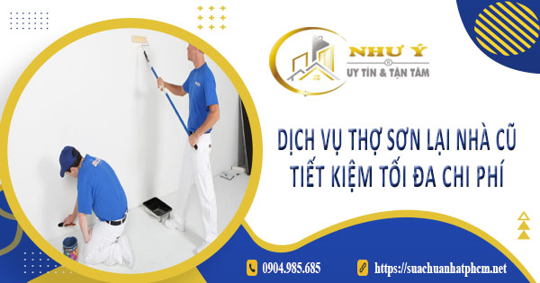 Báo giá dịch vụ thợ sơn lại nhà củ tại Quận 5【Tiết kiệm 10%】