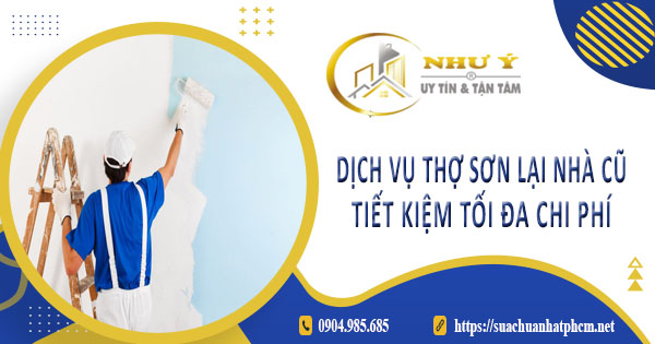 Báo giá dịch vụ thợ sơn lại nhà củ tại Quận 6【Tiết kiệm 10%】