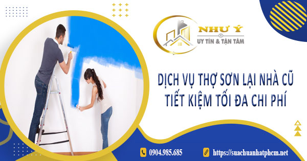 Báo giá dịch vụ thợ sơn lại nhà củ tại Tân Uyên - Tiết kiệm 10%