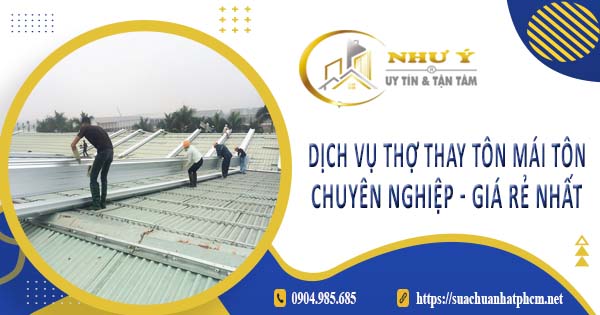 Giá dịch vụ thợ thay tôn mái tôn tại Khánh Hoà【Giá rẻ nhất】