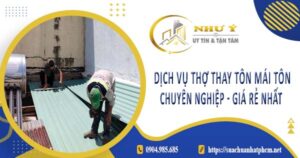 Giá dịch vụ thợ thay tôn mái tôn tại Tp Cần Thơ【Giá rẻ nhất】