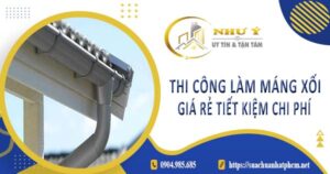 Bảng giá thi công làm máng xối tại Nhơn Trạch -【Cập Nhật 2025】