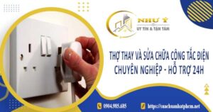 Thợ thay và sửa chữa công tắc điện tại Long Thành【Hỗ Trợ 24h】