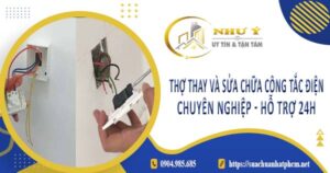 Thợ thay và sửa chữa công tắc điện tại Nhơn Trạch【Hỗ Trợ 24h】