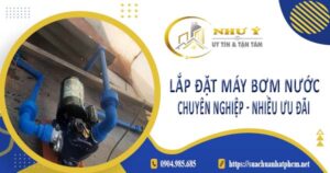 Báo giá lắp đặt máy bơm nước tại Bình Chánh【Ưu đãi giảm 10%】