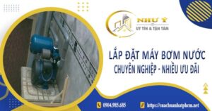 Báo giá lắp đặt máy bơm nước tại Bình Dương【Ưu đãi giảm 10%】