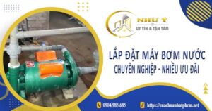 Báo giá lắp đặt máy bơm nước tại Củ Chi【Ưu đãi giảm 10%】