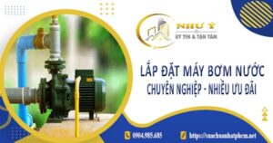 Báo giá lắp đặt máy bơm nước tại Quận 1【Ưu đãi giảm 10%】