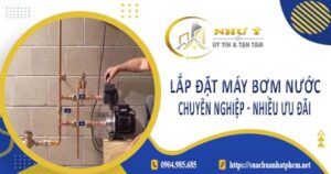 Báo giá lắp đặt máy bơm nước tại Quận 6【Ưu đãi giảm 10%】