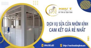 Dịch vụ sửa cửa nhôm kính tại Củ Chi【Cam kết giá rẻ nhất】
